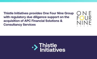 Thistle Initiatives provides One Four Nine Group with regulatory due diligence support