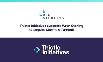 Thistle Initiatives supports Wren Sterling to acquire Morfitt & Turnbull